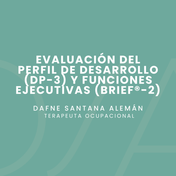 Evaluación del perfil de desarrollo (dp-3) y funciones ejecutivas (BRIEF®-2)